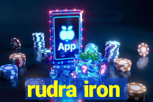 rudra iron